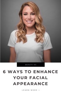 6 Ways To Enhance Your Facial Appearance Tips