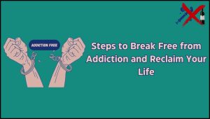 Steps to Break Free of Addiction
