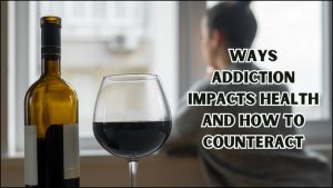 Ways Addiction Impacts Health